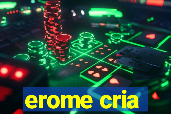 erome cria